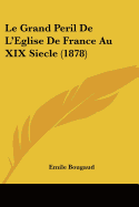 Le Grand Peril De L'Eglise De France Au XIX Siecle (1878) - Bougaud, Emile