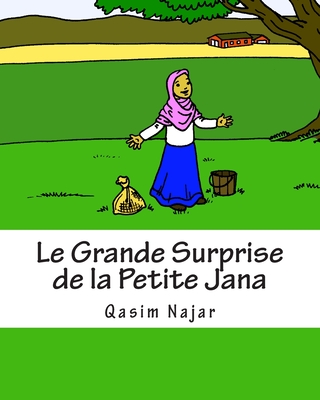 Le Grande Surprise de la Petite Jana: Un livre d?histoire et de coloriage pour les enfants - Emerick, Yahiya (Editor), and Ishak, Lamia Laneche (Translated by), and Najar, Qasim