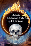 Le Grimoire de la Sorci?re d'Endor en 100 Sortil?ges