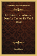 Le Guide Du Botaniste Dans Le Canton De Vaud (1862)