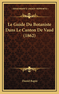 Le Guide Du Botaniste Dans Le Canton de Vaud (1862)