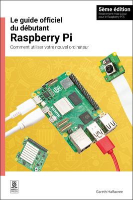 Le Guide Officiel Du D?butant Raspberry Pi: Comment Utiliser Votre Nouvel Ordinateur - Halfacree, Gareth