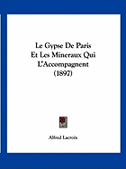 Le Gypse De Paris Et Les Mineraux Qui L'Accompagnent (1897)