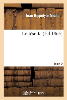 Le Jsuite. Tome 2, Edition 5 - Michon, Jean Hippolyte