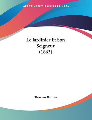 Le Jardinier Et Son Seigneur (1863) - Barriere, Theodore