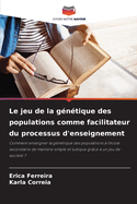 Le jeu de la g?n?tique des populations comme facilitateur du processus d'enseignement