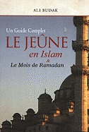 Le Jeune en Islam & Le Mois de Ramadan: Un Guide Complet