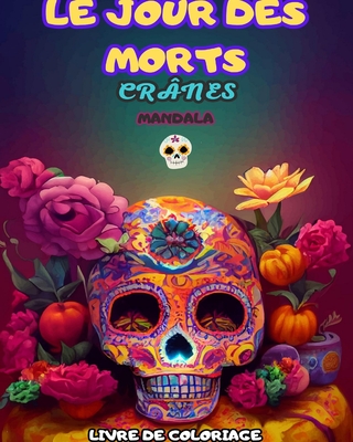 Le Jour Des Morts: Dia de los Muertos - Plus de 40 crnes  colorier: Conceptions pour l'anti-stress et la relaxation. - Press, Mandala Printing