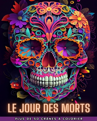 Le Jour Des Morts: Dia de los Muertos - Plus de 40 cr?nes ? colorier: Conceptions pour l'anti-stress et la relaxation. - Books, Death