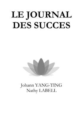 Le Journal Des Succes - YANG-TING, Johann, and LaBell, Nathy