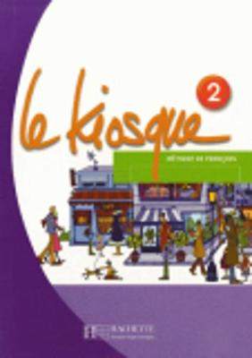 Le Kiosque 2: Methode de Francais - Himber, Celine, and Rastello, Charlotte, and Gallon, Fabienne