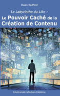 Le Labyrinthe du Like: Le Pouvoir Cach? de la Cr?ation de Contenu