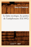 Le Latin Mystique, Les Po?tes de l'Antiphonaire (?d.1892)