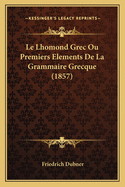 Le Lhomond Grec Ou Premiers Elements de La Grammaire Grecque (1857)