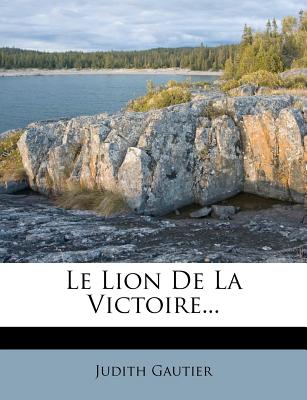 Le Lion de La Victoire... - Gautier, Judith