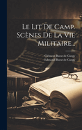 Le Lit De Camp. Scnes De La Vie Militaire...