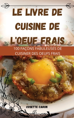 Le Livre de Cuisine de l'Oeuf Frais - Cosette Caron