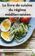 Le livre de cuisine du r?gime m?diterran?en: Recettes rapides et saines pour les d?butants. Mediterranean Diet Recipes (French Edition)