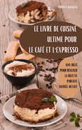 Le Livre de Cuisine Ultime Pour Le Caf? Et l'Expresso