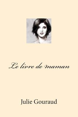 Le Livre de Maman - Gouraud, Julie