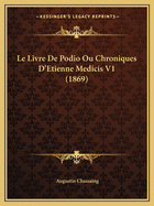 Le Livre De Podio Ou Chroniques D'Etienne Medicis V1 (1869)