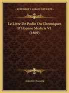 Le Livre de Podio Ou Chroniques D'Etienne Medicis V1 (1869)