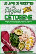 Le Livre De Recettes Du R?gime C?tog?ne 2021: Recettes Faciles Et Savoureuses Pour Perdre Du Poids Et ?tre En Bonne Sant? Gr?ce Au R?gime C?tog?ne (Keto Diet Cookbook 2021) (French Version)