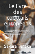 Le livre des cocktails europ?ens: De d?licieuses id?es de recettes pour toutes les occasions. Une cuisine rapide, facile et peu co?teuse, pour qu'elle ait du go?t pour tout le monde.