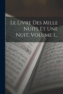 Le Livre Des Mille Nuits Et Une Nuit, Volume 1...