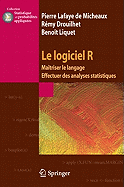 Le Logiciel R: Matriser Le Langage - Effectuer Des Analyses Statistiques