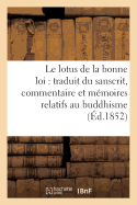 Le Lotus de la Bonne Loi: Traduit Du Sanscrit, Accompagn d'Un Commentaire Et de Vingt: Et Un Mmoires Relatifs Au Buddhisme