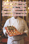 Le Louis XV Culinary Odyssey: 104 Inspired Creations from Alain Ducasse's Gastronomic Haven in Monte Carlo