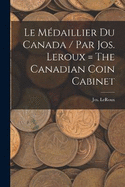 Le mdaillier du Canada / par Jos. Leroux = The Canadian coin cabinet