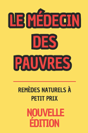 Le Mdecin des Pauvres: Remdes Naturels  Petit Prix (Nouvelle dition)