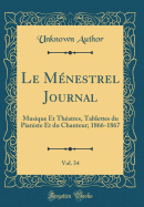 Le Mnestrel Journal, Vol. 34: Musique Et Thatres, Tablettes Du Pianiste Et Du Chanteur; 1866-1867 (Classic Reprint)