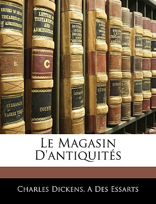 Le Magasin D'antiquits - Dickens, Charles, and Essarts, A Des