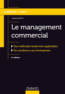 Le Management Commercial - 2e Ed.-Des Methodes Facilement Applicables, de Nombreux Cas D'Entreprises: Des Methodes Facilement Applicables, de Nombreux Cas D'Entreprises