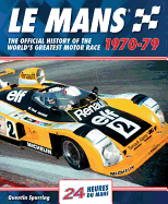 Le Mans: The Official History of the World's Greatest Motor Race, 1970-79