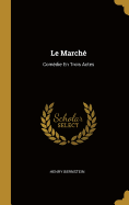 Le March: Comdie En Trois Actes