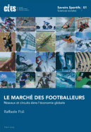 Le March? Des Footballeurs: R?seaux Et Circuits Dans l'?conomie Globale