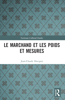 Le Marchand Et Les Poids Et Mesures - Hocquet, Jean-Claude