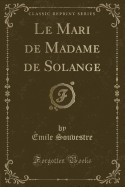 Le Mari de Madame de Solange (Classic Reprint)