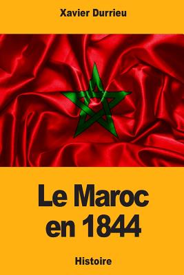 Le Maroc En 1844 - Durrieu, Xavier