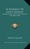 Le Marquis de Saint-Huruge: Generalissime Des Sans-Culottes, 1738-1801 (1908)