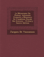 Le Mecanisme Du Fluteur Automate: Presente a Messieurs de L'Academie Royale Des Sciences