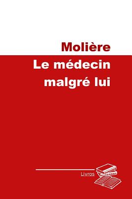 Le Medecin Malgre Lui - Moliere