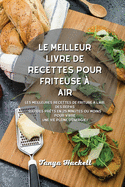 Le meilleur livre de recettes pour friteuse ? air: Les meilleures recettes de friture ? l'air, des repas rapides pr?ts en 25 minutes ou moins pour vivre une vie pleine d'?nergie !