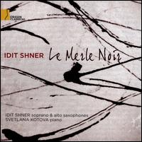 Le Merle Noir - Idit Shner (sax); Idit Shner (sax); Svetlana Kotova (piano)
