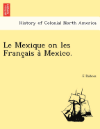 Le Mexique on Les Franc Ais a Mexico.