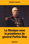 Le Mexique Sous La Pr?sidence Du G?n?ral Porfirio Diaz